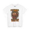 I’ve Seen Some Things – Most of Them Were Me Tee